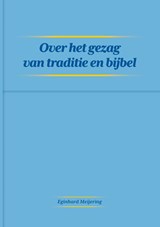 Over het gezag van traditie en bijbel - Eginhard Meijering - 9789464069341