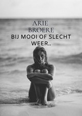 Bij mooi of slecht weer.. - Arie Broere - 9789464189957