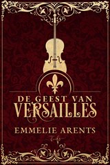 De Geest van Versailles - Emmelie Arents - 9789464208986