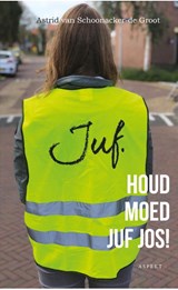 Houd moed juf Jos! - Astrid van Schoonacker-de Groot - 9789464240177