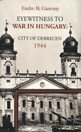 Eyewitness to the war in Hungary - Endre B. Gastony - 9789464247022