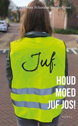 Houd moed juf Jos! - Astrid van Schoonacker-de Groot - 9789464248258