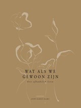 Wat als we gewoon zijn - Anne Marije Baars - 9789464250527