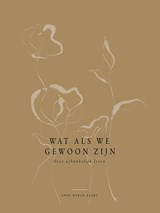 Wat als we gewoon zijn - Anne Marije Baars - 9789464250961