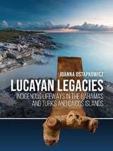 Lucayan Legacies - Joanna Ostapkowicz - 9789464261028
