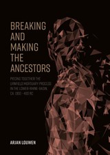 Breaking and making the ancestors - Arjan Louwen - 9789464280012