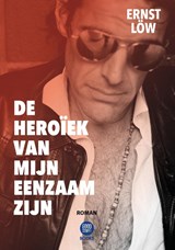De Heroïek van mijn Eenzaam zijn - Ernst Löw - 9789464334081