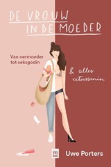 De vrouw in de moeder - Uwe Porters - 9789464342017