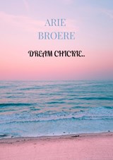 Dream chickie.. - Arie Broere - 9789464354218