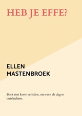 Heb je effe? - Ellen Mastenbroek - 9789464357011
