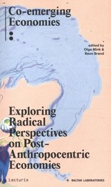 Exploring Radical Perspectives On Post-Anthropocentric Economies - Olga Mink ; Reon Brand ; Godelieve Spaas ; Lisanne Buik - 9789464370959