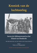 Kroniek van de luchtoorlog boven de Alblasserwaard en Eiland van Dordrecht - Pieter van Wijngaarden - 9789464430561