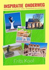 Inspiratie onderweg. Berichten uit Engelen, Efeze, Krabbendam en Soerabaja - Frits Kool - 9789464432930