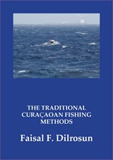 The Traditional Curaçaoan Fishing methods - Faisal F. Dilrosun - 9789464434156