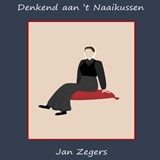 Denkend aan 't Naaikussen - Jan Zegers - 9789464491449