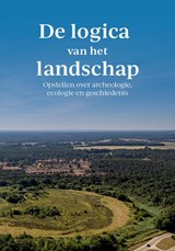De logica van het landschap - Rowin van Lanen ; Jan van Doesburg ; Henk Baas ; Jaap Evert Abrahamse ; Jos Stöver ; Sonja Barends - 9789464551259