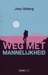 Weg met mannelijkheid - Joey Velberg - 9789464563061