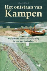 Het ontstaan van Kampen - Johans C.G. Kreek - 9789464566727