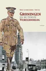 Groningen en de Eerste Wereldoorlog - Henk van der Linden ; Tom Sas - 9789464620320