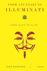 From Anunnaki to Illuminati - Jaap Rameijer - 9789464626841