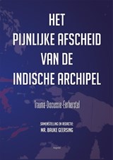 Het pijnlijke afscheid van de Indische Archipel - Bauke Geersing - 9789464629545