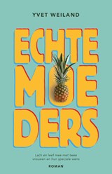 Echte moeders - Yvet Weiland - 9789464643572
