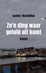 Zo'n ding waar geluid uit komt - Cazimir Maximillian - 9789464653496