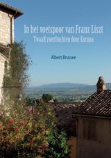 In het voetspoor van Franz Liszt - Albert Brussee - 9789464654431