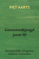 Grensstreekjeugd jaren 50 - Piet Aarts - 9789464654691