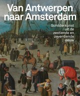 Van Antwerpen naar Amsterdam - Koenraad Jonckheere ; Micha Leeflang ; Leen Kelchtermans - 9789464666120