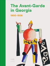 The Avant-Garde in Georgia (1900-1936) - Nana Kipiani ; Irine Jorjadze ; Tea Tabatadze - 9789464666632