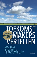 Toekomstmakers vertellen - Club Diplomatique Fryslân - 9789464713756