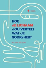 Hoe je lichaam jou vertelt wat je nodig hebt - Heleen Becuwe - 9789464778069