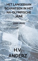Het Langebaan Schaatsen in het Na-Olympische Jaar - H.V. Anderz - 9789464805307