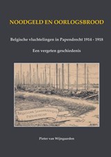 Noodgeld en oorlogsbrood - Belgische vluchtelingen in Papendrecht 1914 - 1918 - Pieter van Wijngaarden - 9789464813180
