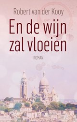 En de wijn zal vloeien - Robert Van der Kooy - 9789464815900
