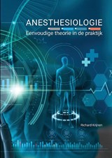 Anesthesiologie, eenvoudige theorie in de praktijk - Richard Krijnen - 9789464816440