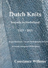 Dutch Knits: Breisels in Nederland, 1523-2023 - Constance Willems - 9789464856811