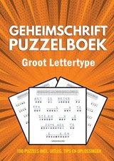Geheimschrift Puzzelboek - Groot Lettertype - 100 Puzzels - Incl. Uitleg, Tips en Oplossingen - Puzzelboeken met Groot Lettertype - 9789464859171
