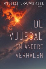 De vuurbal en andere verhalen - Willem J. Ouweneel - 9789464872651
