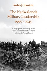 The Netherlands Military Leadership 1900 - 1945 - Andris J. Kursietis - 9789464873030