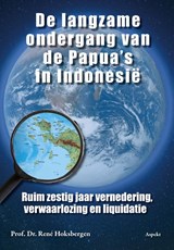 De langzame ondergang van de Papua's in Indonesië - René Hoksbergen - 9789464874099
