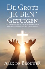 De Grote ´IK BEN´ Getuigen - Alex de Brouwer - 9789464874235