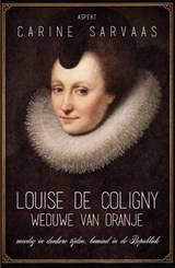 Louise de Coligny, weduwe van Oranje - Carine Sarvaas - 9789464874341