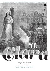 Ik Clara, mijn verhaal - Walter Clement - 9789464895223