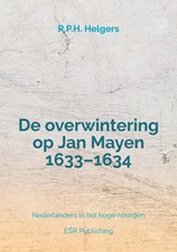 De overwintering op Jan Mayen 1633–1634 - R.P.H. Helgers - 9789464920604