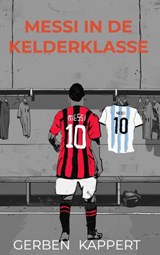 Messi in de kelderklasse - Gerben Kappert - 9789464925784