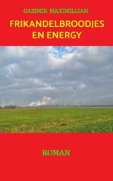 Frikandelbroodjes en energy - Cazimir Maximillian - 9789464929294