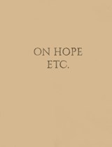 Elke Andreas Boon. On Hope Etc. - Dieter Roelstraete ; Sophie Kaplan ; Philippe Van Cauteren ; Pierre Muylle ; Dirk Steenhaut - 9789464946222