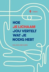 Hoe je lichaam jou vertelt wat je nodig hebt - Heleen Becuwe - 9789464946574